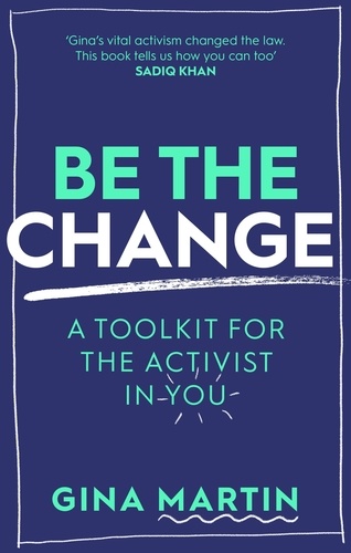 Be The Change. A Toolkit for the Activist in You