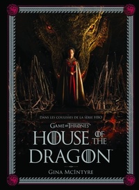 Gina Mcintyre - Dans les coulisses de House of the Dragon - Dans les coulisses de la dynastie Targaryen.