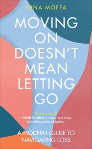 Gina Moffa - Moving On Doesn't Mean Letting Go - A Modern Guide to Navigating Loss.
