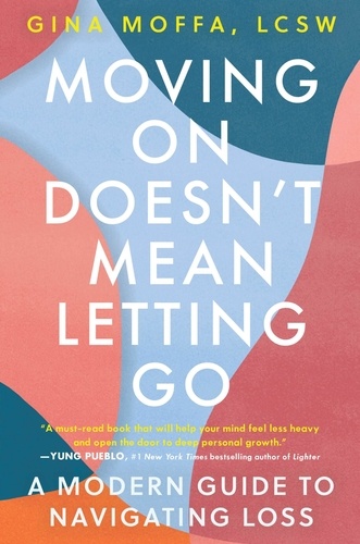 Moving On Doesn't Mean Letting Go. A Modern Guide to Navigating Loss