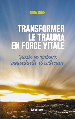 Transformer le trauma en force vitale. Guérir la violence individuelle et collective