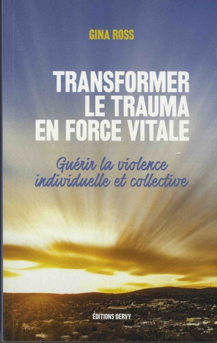 Transformer le trauma en force vitale. Guérir la violence individuelle et collective