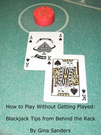 Gina Sanders - How to Play Without Getting Played: Blackjack Tips from Behind the Rack.