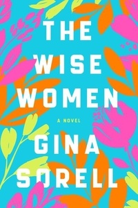 Gina Sorell - The Wise Women - A Novel.