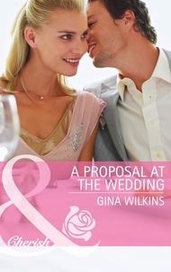 Gina Wilkins - A Proposal at the Wedding.