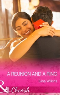 Gina Wilkins - A Reunion and a Ring.