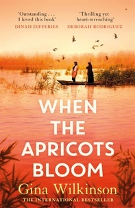 Gina Wilkinson - When the Apricots Bloom - The evocative and emotionally powerful story of secrets, family and betrayal . . ..