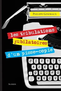 Les Tribulations jubilatoires d'un pisse-copie