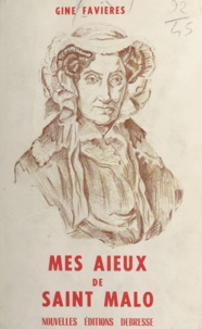 Gine Favières - Mes aïeux de Saint-Malo - Lettres et journaux de bord du XVIIIe siècle.