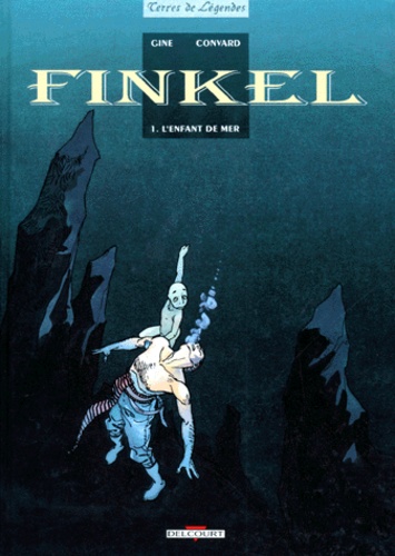  Gine et Didier Convard - Finkel Tome 1 : L'enfant de mer.