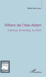 Villiers de l'Isle-Adam : l'amour, le temps, la mort