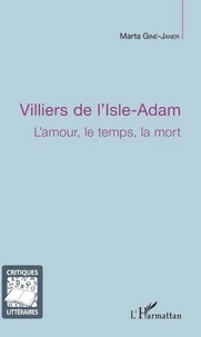 Villiers de l'Isle-Adam : l'amour, le temps, la mort