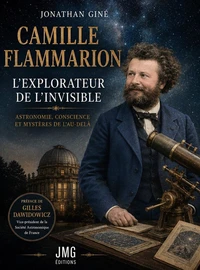Camille Flammarion - L'explorateur de l'invisible - Astronomie, conscience et mystères de l'au-delà