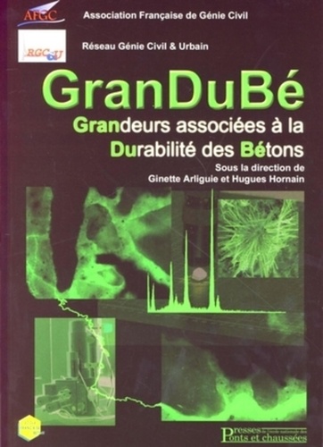 Ginette Arliguie et Hugues Hornain - GranDuBé - Grandeurs associées à la Durabilité des Bétons.