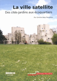 Ginette Baty-Tornikian - La ville satellite - Des cités-jardins aux écoquartiers.