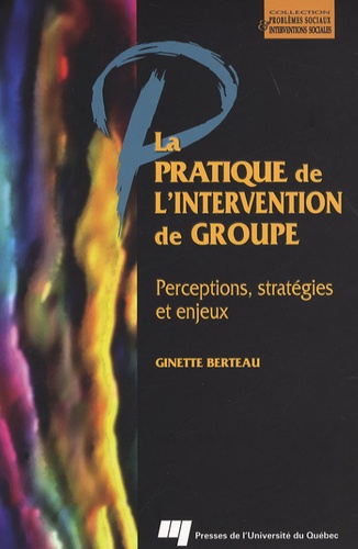 Ginette Berteau - La pratique de l'intervention de groupe - Perceptions, stratégies et enjeux.
