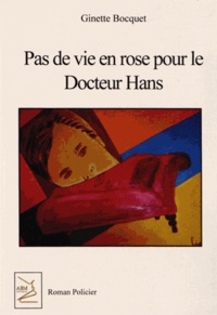 Ginette Bocquet - Pas de vie en rose pour le docteur Hans.