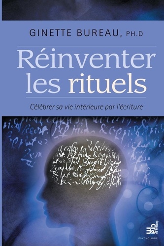 Ginette Bureau - Réinventer les rituels - Célébrer sa vie intérieure par l'écriture.