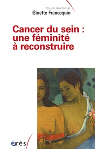 Ginette Francequin - Cancer du sein : une féminité à reconstruire.