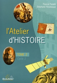 Ginette Grandcoin-Joly et Patrick Bretagne - L'Atelier d'histoire des arts Cycle 3 - Tome 2, De la Révolution française à nos jours.