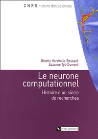 Ginette Horcholle-Bossavit - Le neurone computationnel - Histoire d'un siècle de recherches.