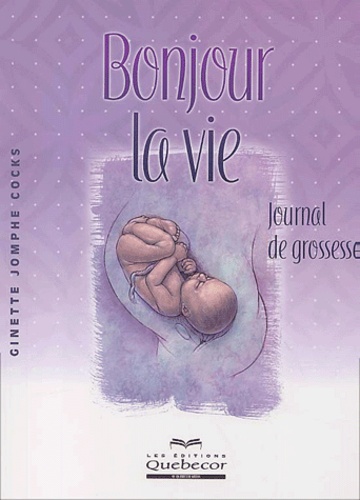 Ginette Jomphe Cocks - Bonjour La Vie. Journal De Grossesse.