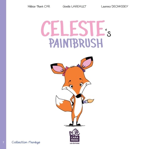 Ginette Lareault et Héloïse-Thanh Cyr - Celeste's paintbrush - Celeste's paintbrush.