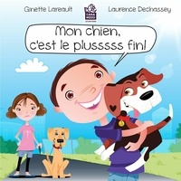 Ginette Lareault et Laurence Dechassey - Mon chien, c'est le plusssss fin! - Notre chien est toujours le plus fin.