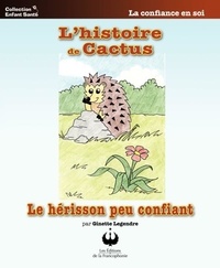 Ginette Legendre - L'histoire de Cactus - Le hérisson peu confiant.