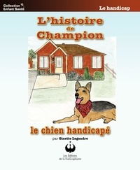 Ginette Legendre - L'histoire de Champion - Le chien handicapé.