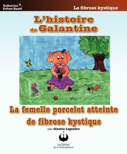 Ginette Legendre - L'histoire de Galantine - La femelle porcelet atteinte de fibrose kystique.