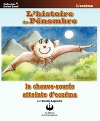 Ginette Legendre - L'histoire de Pénombre - La chauve-souris atteinte d’eczéma.