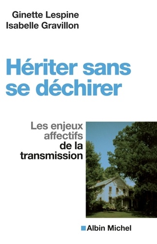 Hériter sans se déchirer. Les enjeux affectifs de la transmission