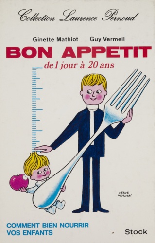 Ginette Mathiot et Guy Vermeil - Bon appétit : de 1 jour à 20 ans.