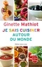 Ginette Mathiot - Je sais cuisiner autour du monde - 500 recettes.