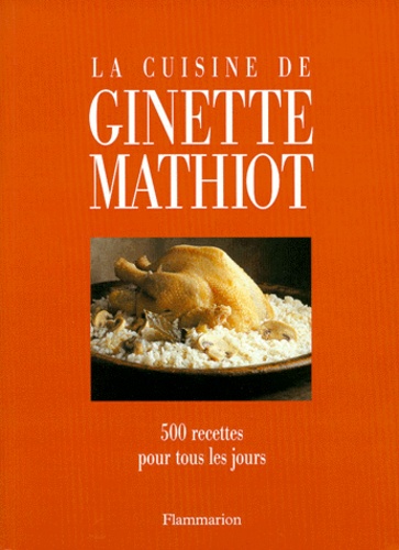 Ginette Mathiot - La cuisine de Ginette Mathiot - 500 Recettes pour tous les jours.