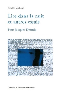 Ginette Michaud - Lire dans la nuit et autres essais - Pour Jacques Derrida.