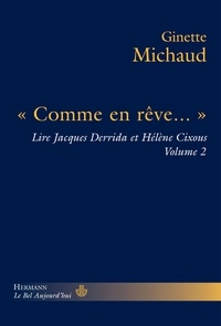 Ginette Michaud - Lire Jacques Derrida et Hélène Cixous - Volume 2, "Comme en rêve...".