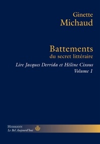 Ginette Michaud - Lire Jacques Derrida et Hélène Cixous - Volume 1, Battements du secret littéraire.