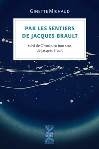 Ginette Michaud - Par les sentiers de Jacques Brault - Suivi de Chemins en tous sens de Jacques Brault.