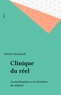 Ginette Raimbault - Clinique Du Reel. La Psychanalyse Et Les Frontieres Du Medical.