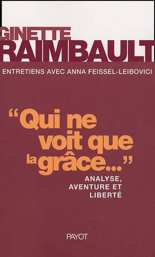 Ginette Raimbault - Qui ne voit que la grâce... - Analyse, aventure et liberté.