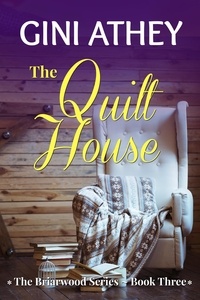  Gini Athey - The Quilt House - The Briarwood Series, #3.