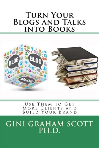  Gini Graham Scott Ph.D. - Turn Your Blogs and Talks Into Books.