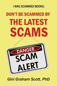  Gini Graham Scott PhD - Don't Be Scammed by the Latest Scams - I Was Scammed Books.