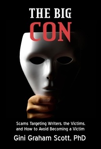  Gini Graham Scott PhD - The Big Con: Scams Target Writers, the Victims, and How to Avoid Becoming a Victim.