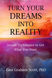  Gini Graham Scott PhD - Turn Your Dreams into Reality.