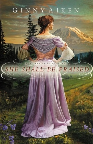 She Shall Be Praised. A Women of Hope Novel