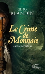 Gino Blandin - Le Crime de Monnaie - Lundi 18 octobre 1655.