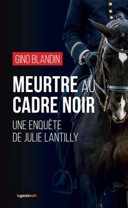 Gino Blandin - Meurtre au Cadre Noir - Une enquête de Julie Lantilly.
